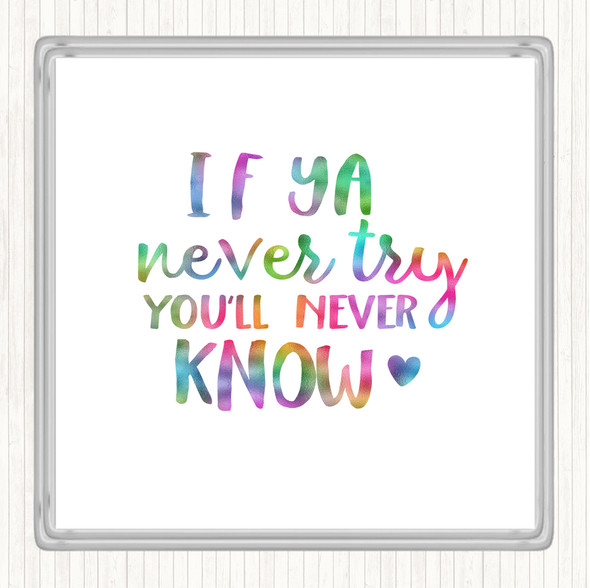 If Ya Never Try You'll Never Know Rainbow Quote Coaster