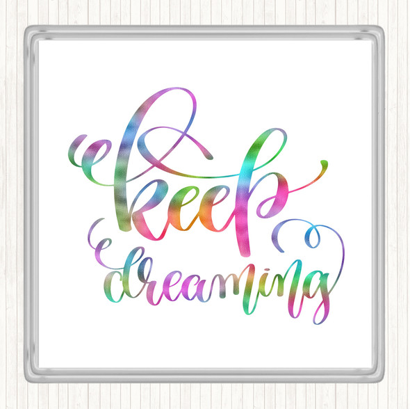 Keep Dreaming Rainbow Quote Coaster