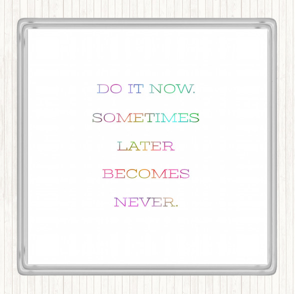 Later Becomes Never Rainbow Quote Coaster