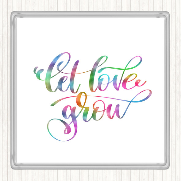 Let Love Grow Rainbow Quote Coaster