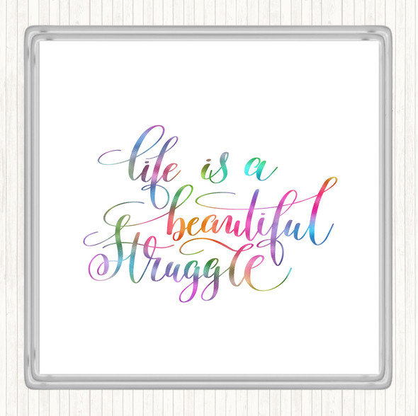 Life Beautiful Struggle Rainbow Quote Coaster