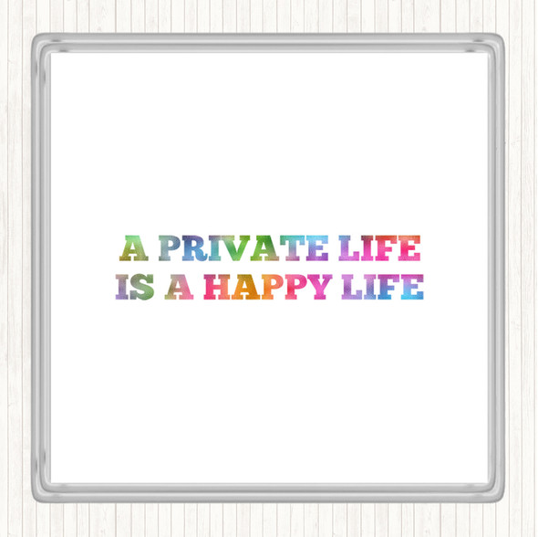 A Private Life Is A Happy Life Rainbow Quote Coaster