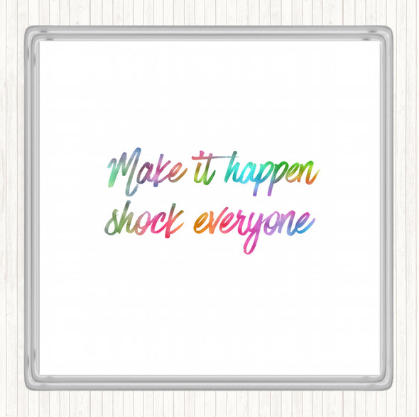 Make It Happen Shock Everyone Rainbow Quote Coaster