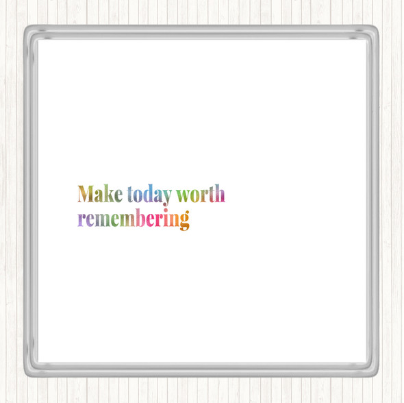 Make Today Worth Remembering Rainbow Quote Coaster