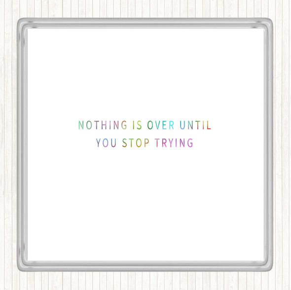 Nothing Is Over Until You Stop Trying Rainbow Quote Coaster