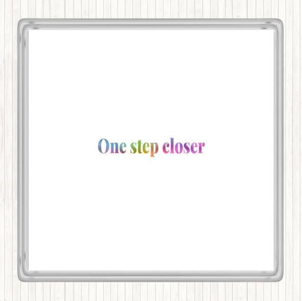 One Step Closer Rainbow Quote Coaster