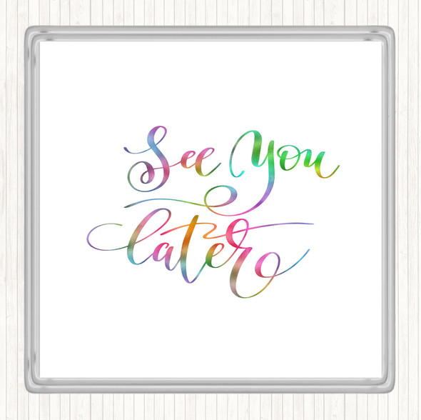 See You Later Rainbow Quote Coaster