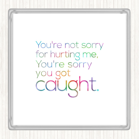 Sorry You Got Caught Rainbow Quote Coaster