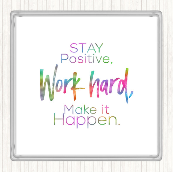 Stay Positive Work Hard Make It Happen Rainbow Quote Coaster
