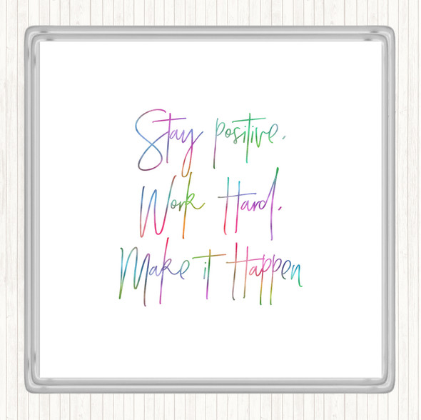 Stay Positive Work Hard Rainbow Quote Coaster