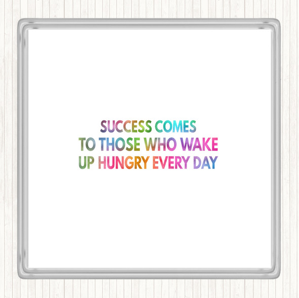 Success Comes To Those Who Wake Up Hungry Rainbow Quote Coaster