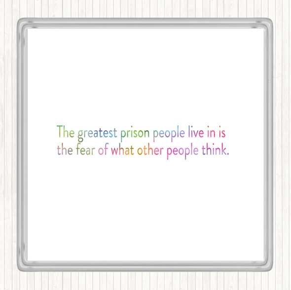 The Greatest Prison People Live In Is The Fear Of What Others Think Rainbow Quote Coaster
