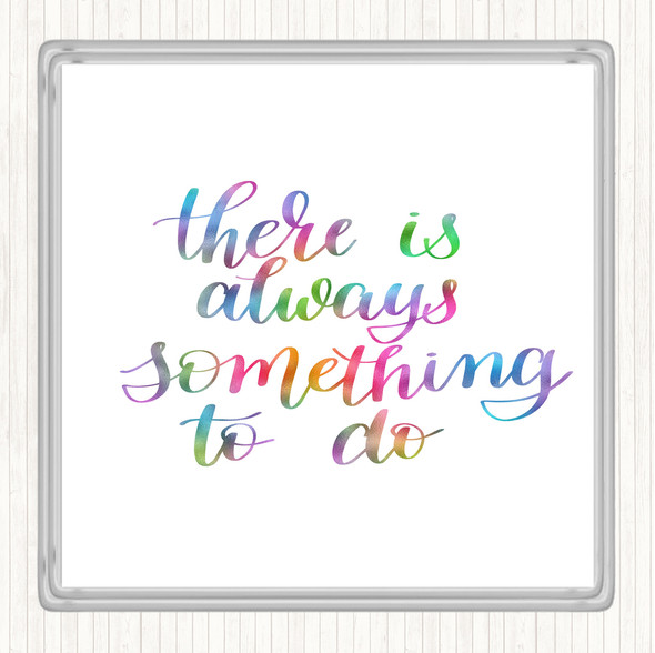 There Is Always Something To Do Rainbow Quote Coaster
