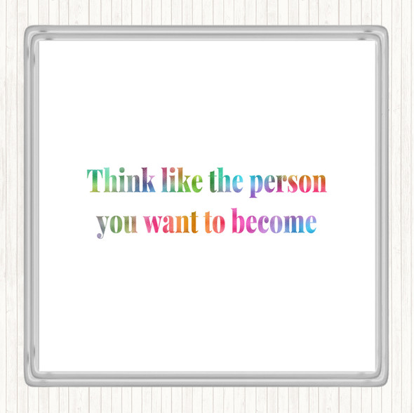 Think Like The Person You Want To Become Rainbow Quote Coaster