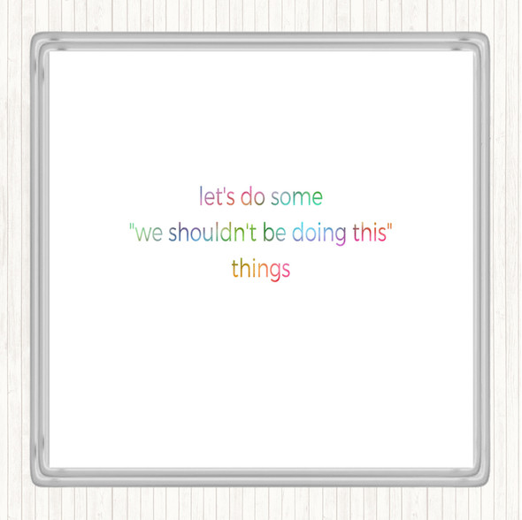 We Shouldn't Be Doing This Rainbow Quote Coaster