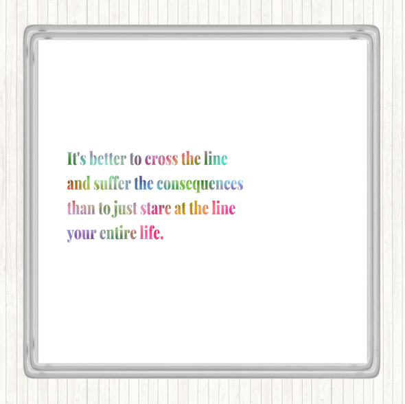Better To Cross The Line Rainbow Quote Coaster