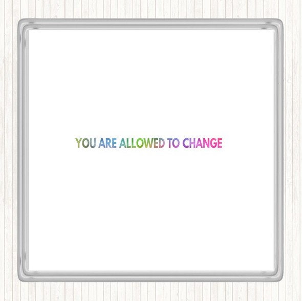 You Are Allowed To Change Rainbow Quote Coaster