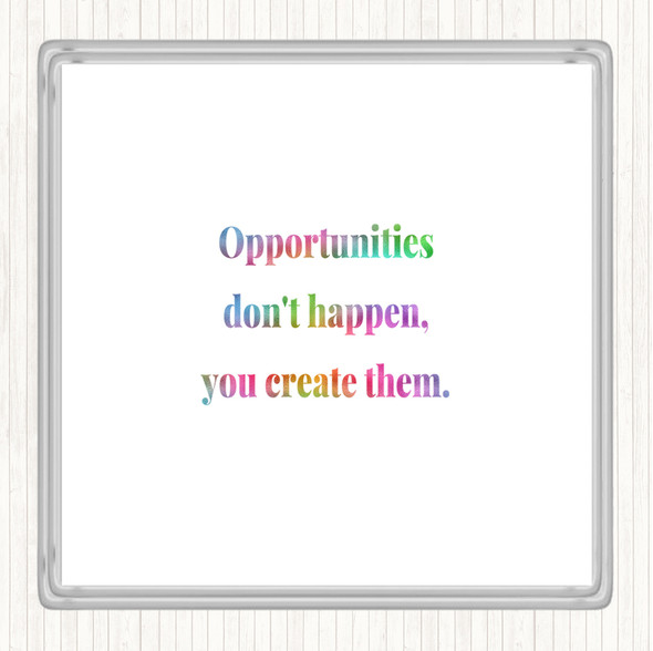 You Create Opportunities Rainbow Quote Coaster