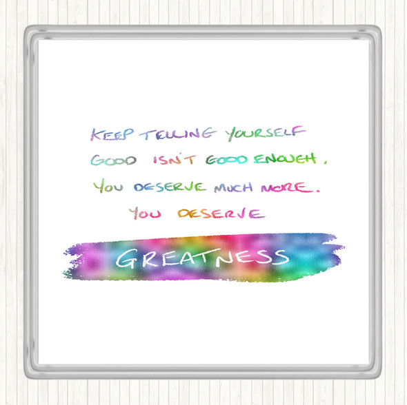 You Deserve Greatness Rainbow Quote Coaster