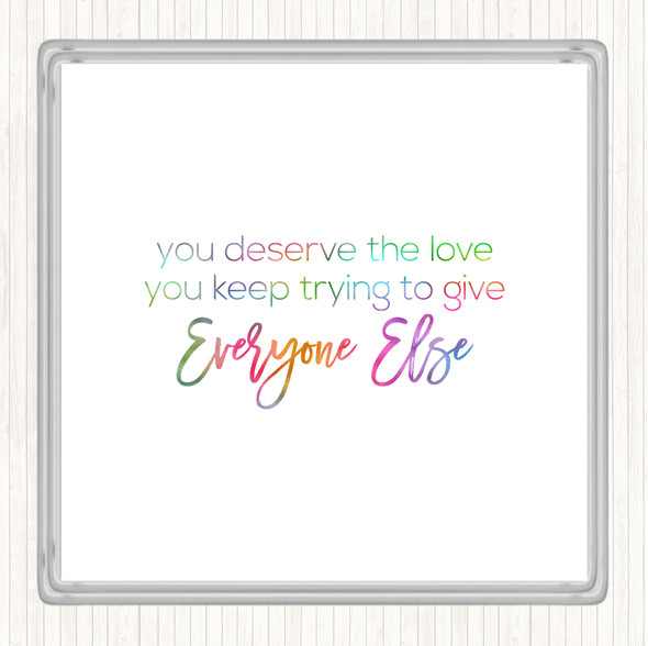 You Deserve The Love Rainbow Quote Coaster