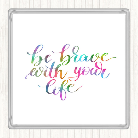 Brave With Your Life Rainbow Quote Coaster