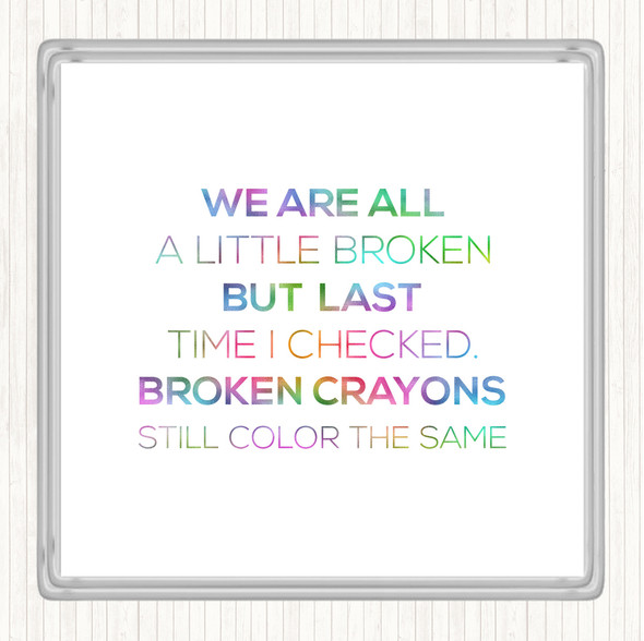 All A Little Broken Rainbow Quote Coaster