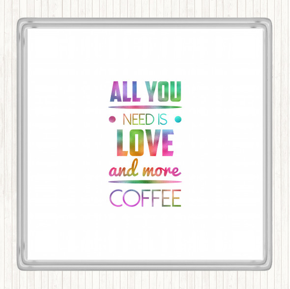 All You Need Is Love And More Coffee Rainbow Quote Coaster