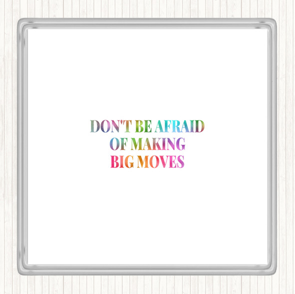 Don't Be Afraid Of Making Big Moves Rainbow Quote Coaster