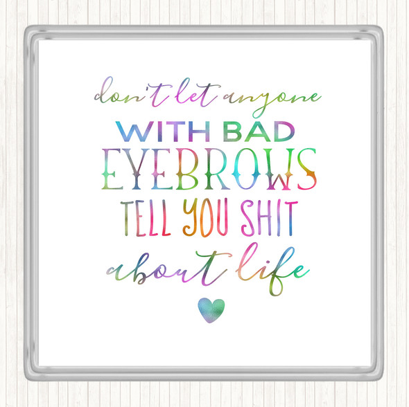 Don't Let Anyone With Bad Eyebrows Rainbow Quote Coaster