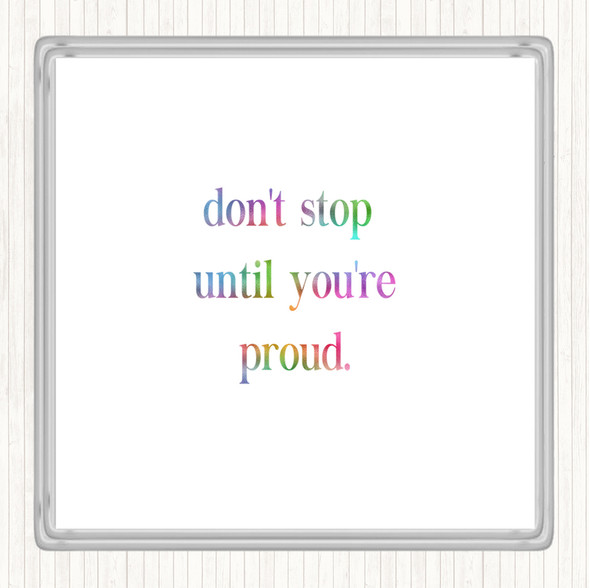 Don't Stop Until You're Proud Rainbow Quote Coaster