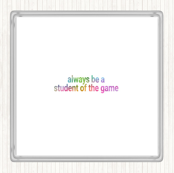 Always Be A Student Of The Game Rainbow Quote Coaster