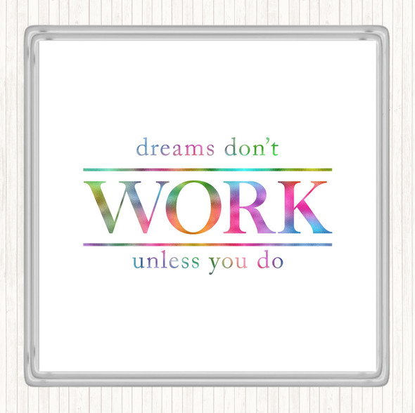 Dreams Don't Work Unless You Do Rainbow Quote Coaster