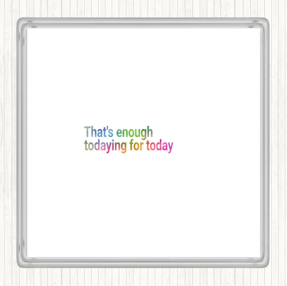 Enough Todaying For Today Rainbow Quote Coaster