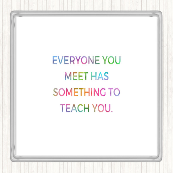 Everyone You Meet Can Teach You Something Rainbow Quote Coaster