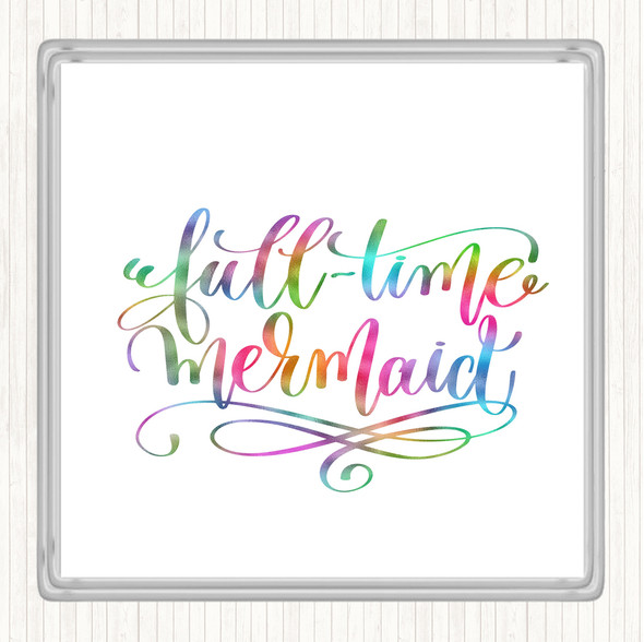 Full Time Mermaid Rainbow Quote Coaster
