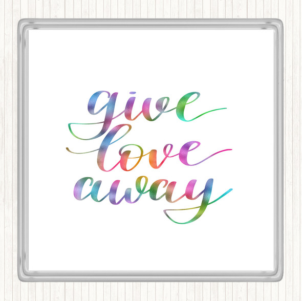 Give Love Away Rainbow Quote Coaster