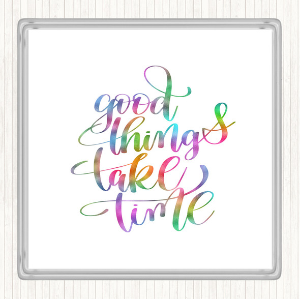 Good Things Take Time Rainbow Quote Coaster