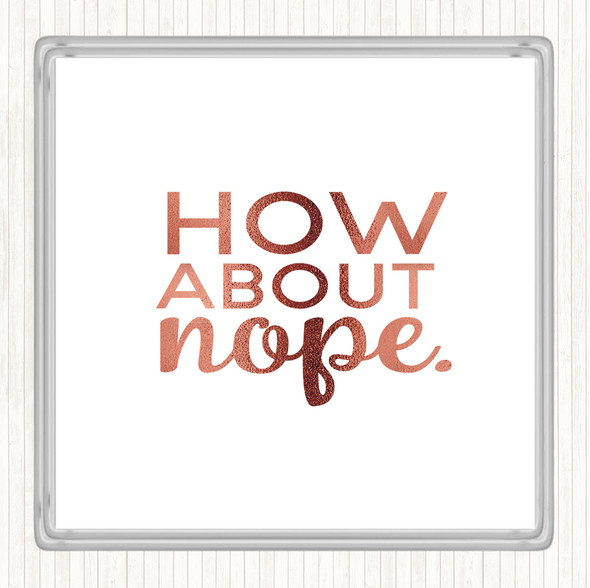 Rose Gold How About Nope Quote Coaster