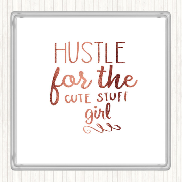 Rose Gold Hustle For The Cute Stuff Girl Quote Coaster
