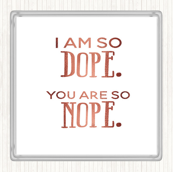 Rose Gold I Am So Dope Quote Coaster