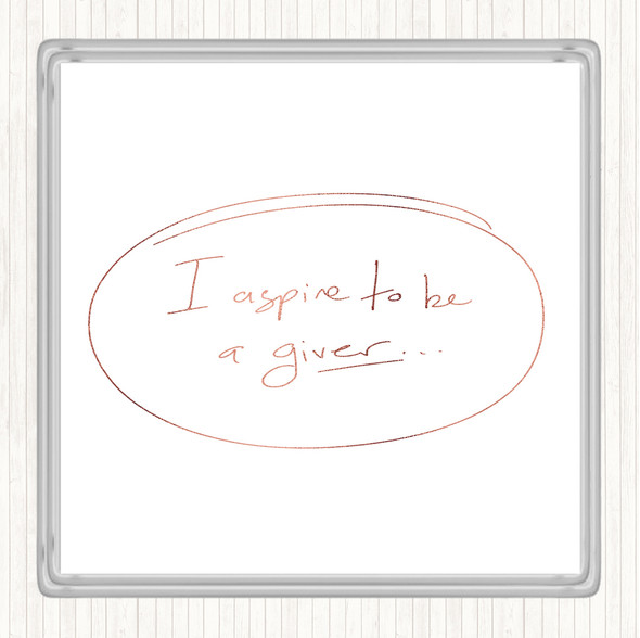 Rose Gold I Aspire To Be Giver Quote Coaster