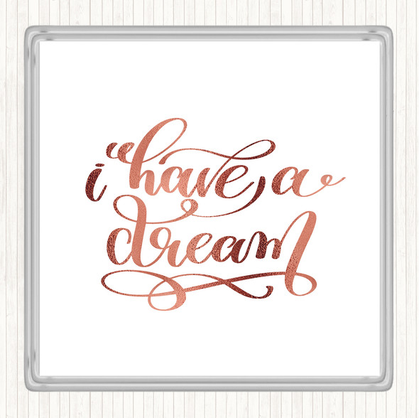 Rose Gold I Have A Dream Quote Coaster
