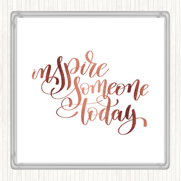 Rose Gold Inspire Someone Today Quote Coaster