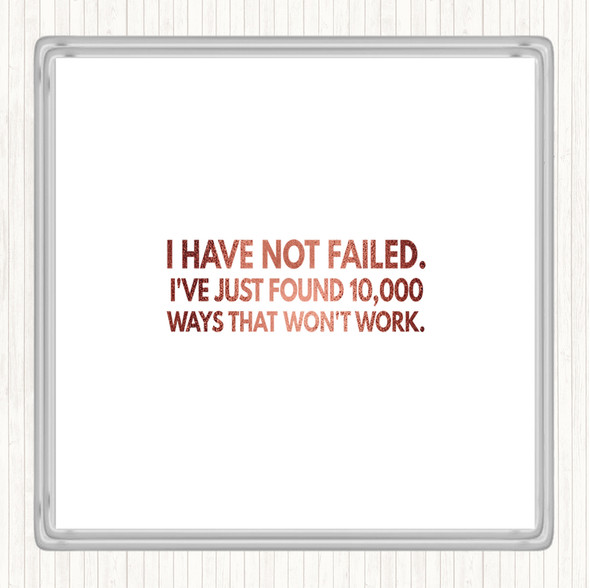 Rose Gold I've Not Failed Just Found 10000 Ways That Don't Work Quote Coaster