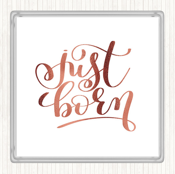 Rose Gold Just Born Quote Coaster