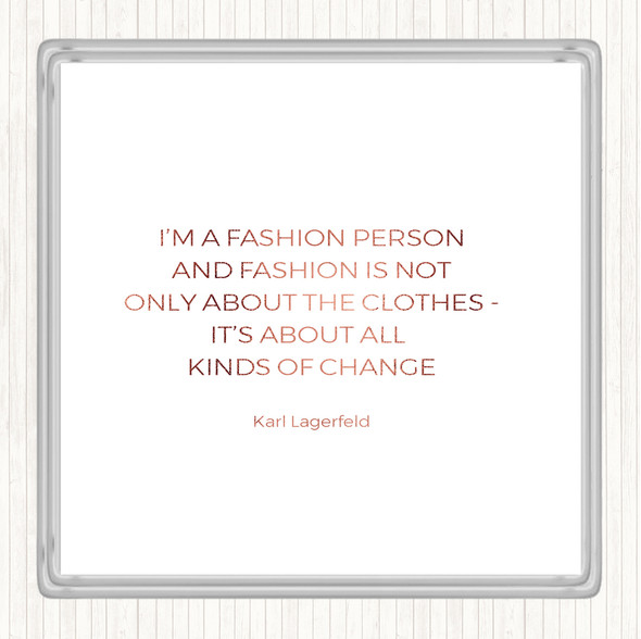 Rose Gold Karl Lagerfield Fashion About Change Quote Coaster