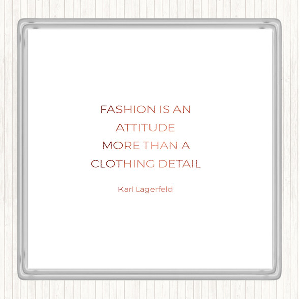 Rose Gold Karl Lagerfield Fashion Is Attitude Quote Coaster