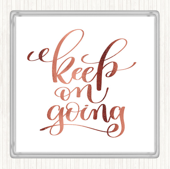 Rose Gold Keep On Going Quote Coaster