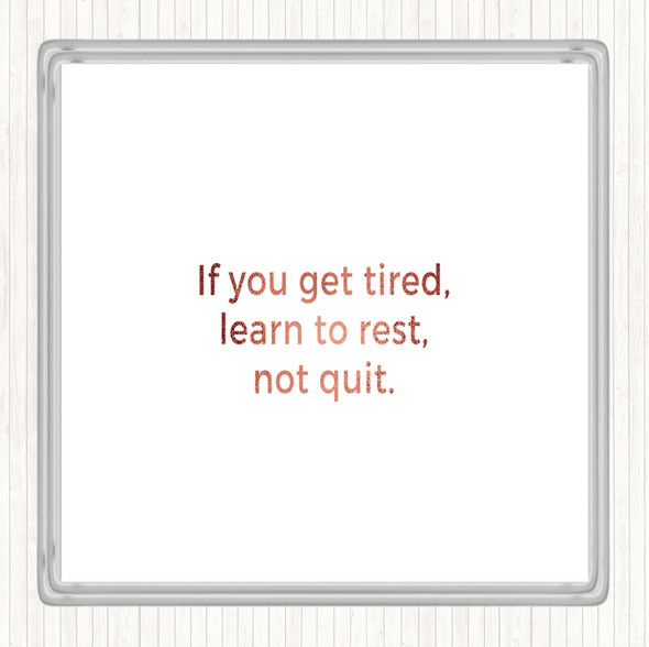 Rose Gold Learn To Rest Not Quit Quote Coaster