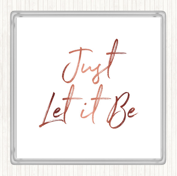 Rose Gold Let It Be Quote Coaster